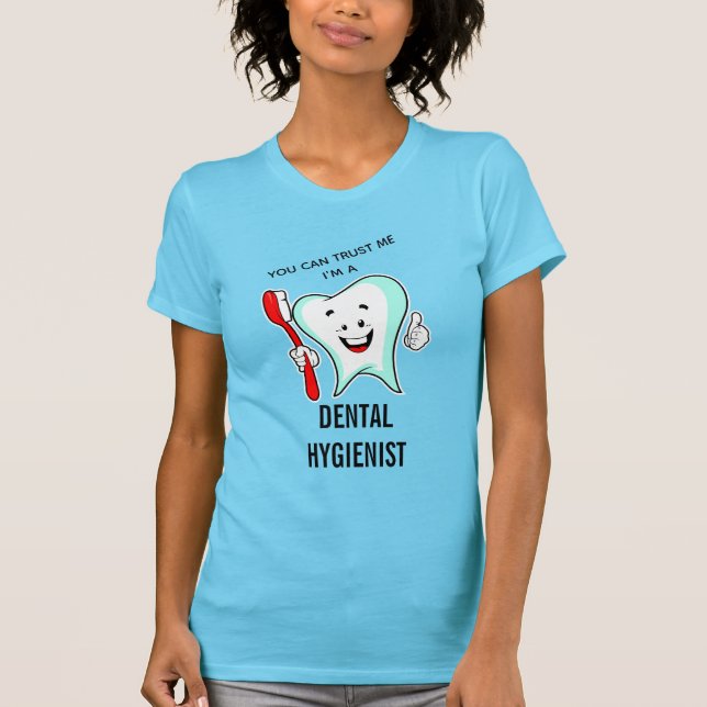 You can Trust Me I'm a Dental Hygienist Funny T-Shirt (Front)