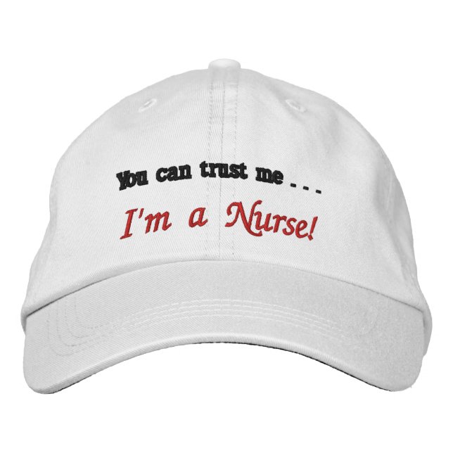 You can trust me . . . I'm a Nurse! Embroidered Baseball Hat (Front)