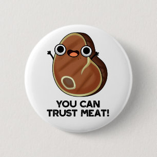 You Can Trust Meat Funny Steak Pun Button