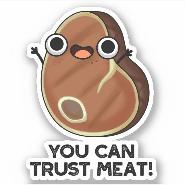 You Can Trust Meat Funny Steak Pun  Sticker (Front)