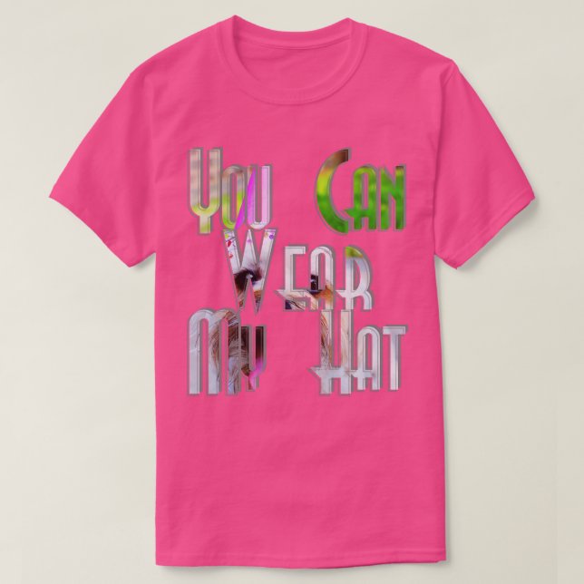 You Can Wear My Hat T-Shirt (Design Front)
