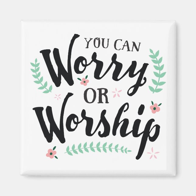 You Can Worry or Worship Magnet (Front)