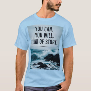 ⭐ You Can You Will End Of Story Motivation 💪 T-Shirt