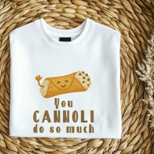You Cannoli Do So Much T-Shirt Funny Italian Pun
