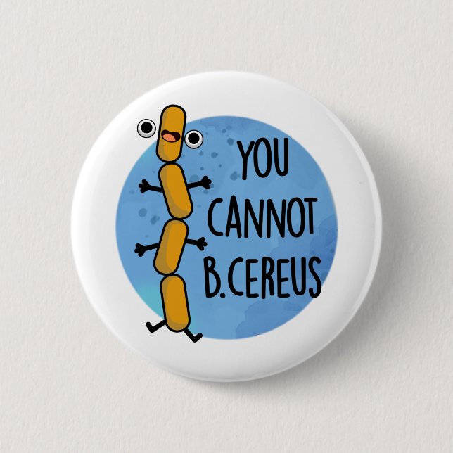 You Cannot B Cereus Funny Bacteria Pun  Button (Front)