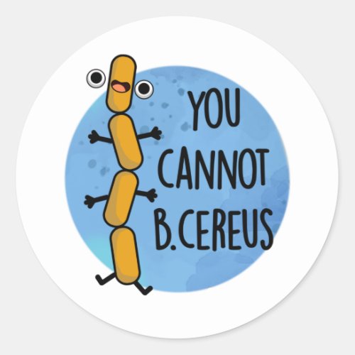 You Cannot B Cereus Funny Bacteria Pun Classic Round Sticker