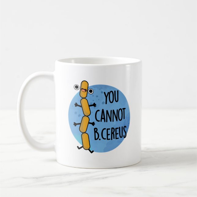 You Cannot B Cereus Funny Bacteria Pun  Coffee Mug (Left)