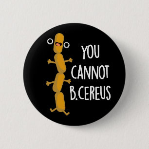 You Cannot B Cereus Funny Bacteria Pun Dark BG Button