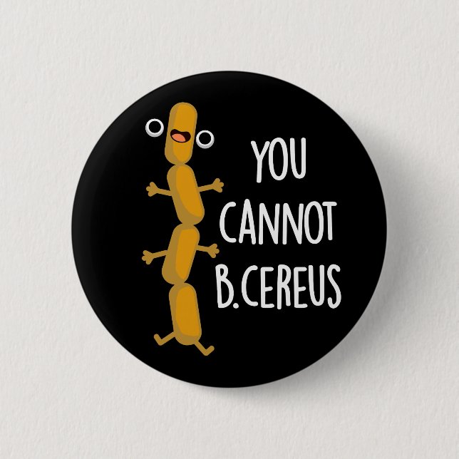 You Cannot B Cereus Funny Bacteria Pun Dark BG Button (Front)