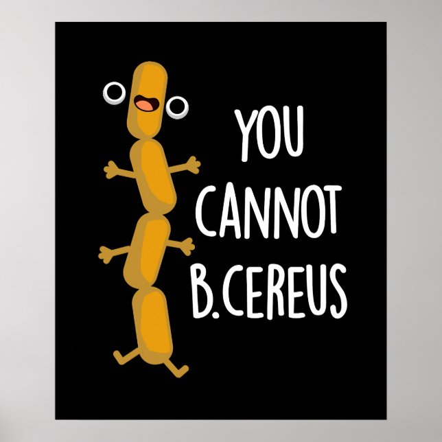 You Cannot B Cereus Funny Bacteria Pun Dark BG Poster (Front)