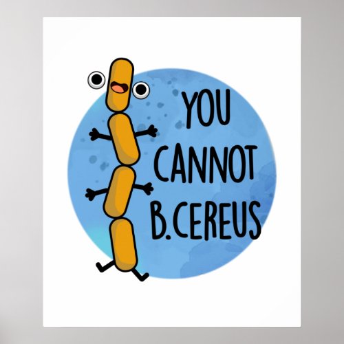 You Cannot B Cereus Funny Bacteria Pun Poster
