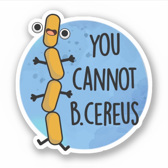 You Cannot B Cereus Funny Bacteria Pun  Sticker (Front)