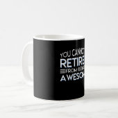 You Cannot Be Retirement Being Awesome Coffee Mug (Front Left)