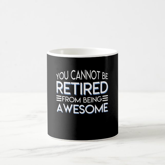 You Cannot Be Retirement Being Awesome Coffee Mug (Center)