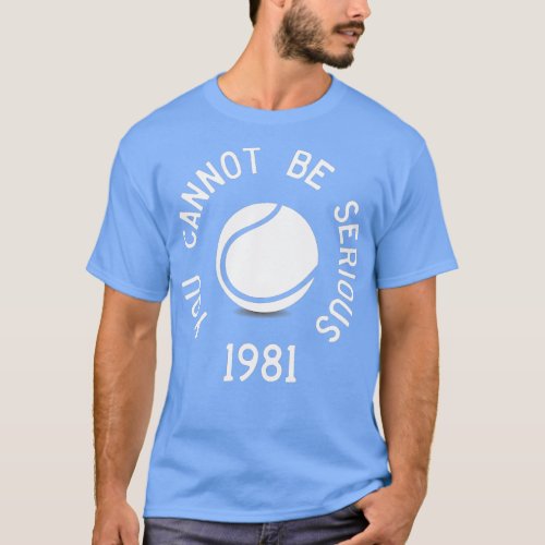You Cannot Be Serious John McEnroe Funny TennisQuo T_Shirt