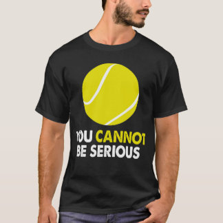 You Cannot Be Serious Super 1970s Retro Humor Fun T-Shirt