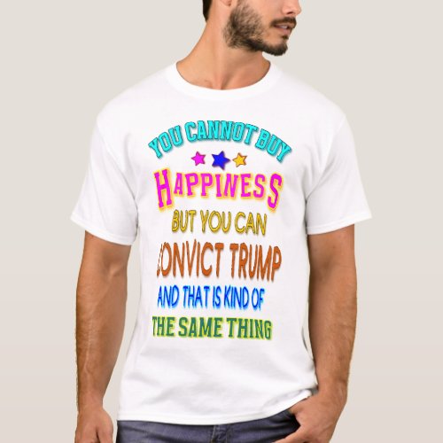 You Cannot Buy Happiness But You an Convict Trump T_Shirt