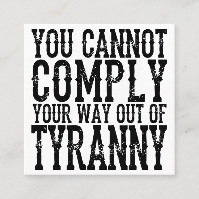 YOU CANNOT  COMPLY  YOUR WAY OUT OF  TYRANNY T-Shi Square Business Card (Front)