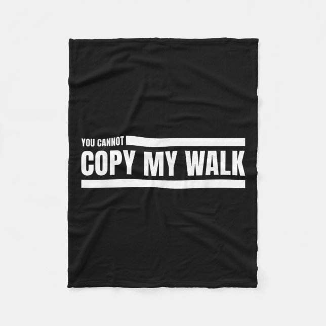 You Cannot Copy My Walk Motivational Graphic  Fleece Blanket (Front)
