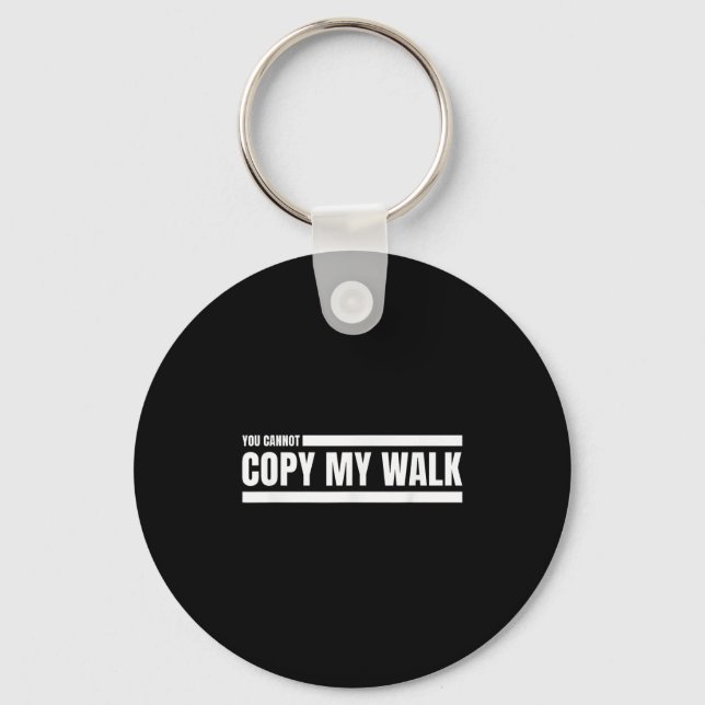 You Cannot Copy My Walk Motivational Graphic  Keychain (Front)
