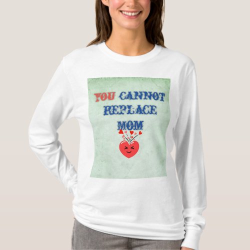 You cannot replace mom from T_shirt