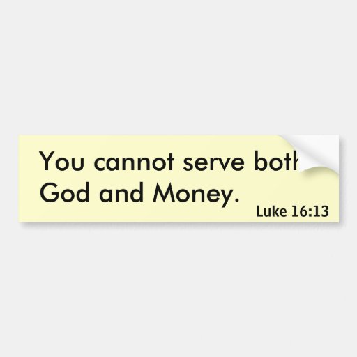 You cannot serve both god and money bumper sticker zazzle