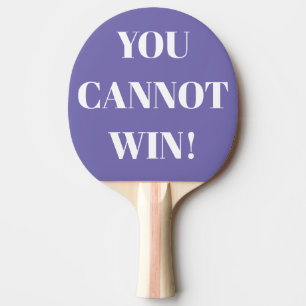 You cannot win ping pong paddle