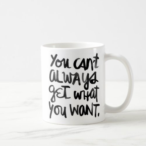 You Cant Always Get What You Want Mug