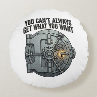 You Can't Always Get What You Want Round Pillow