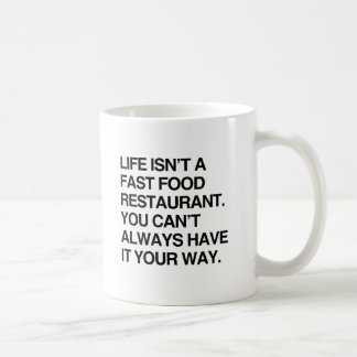 YOU CAN'T ALWAYS HAVE IT YOUR WAY.png Coffee Mug