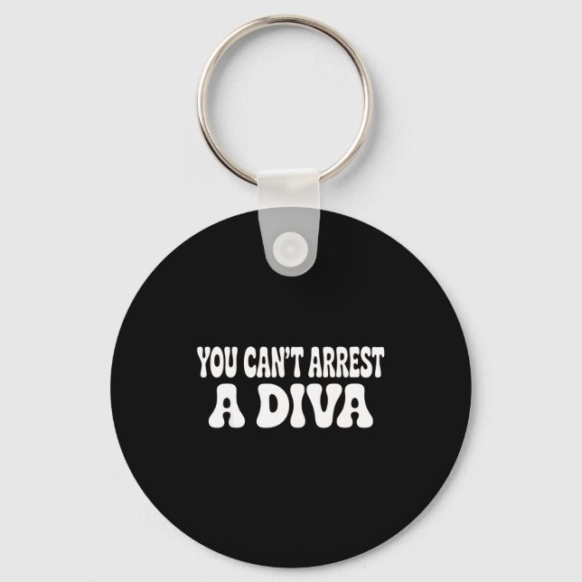 You Can't Arrest A Diva Funny  Keychain (Front)