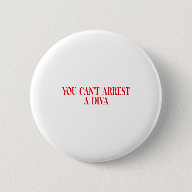You Can't Arrest A Diva Funny Quote Women  Button (Front)