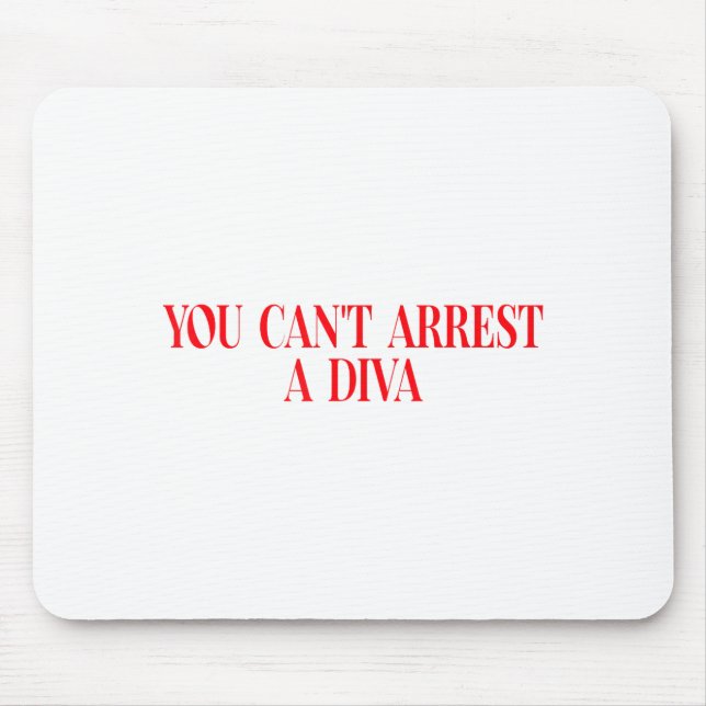 You Can't Arrest A Diva Funny Quote Women  Mouse Pad (Front)