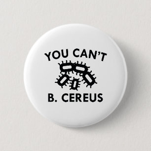 You Can't B. Cereus Pinback Button