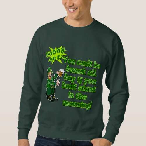 YOu Cant Be Drunk All DaySt Pats Day Sweatshirt