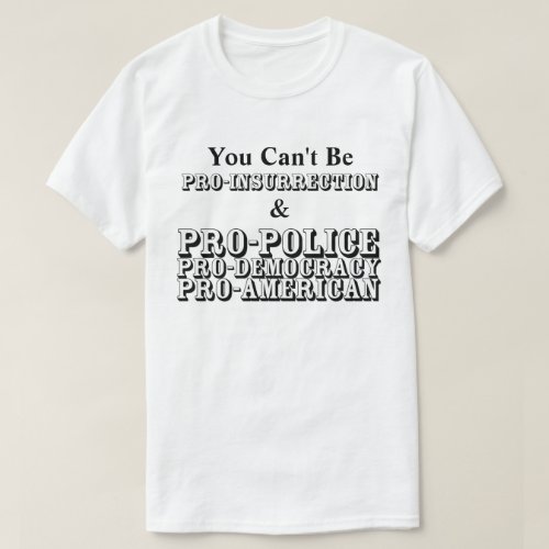 You Cant Be PRO_INSURRECTION  PRO_AMERICAN T_Shirt