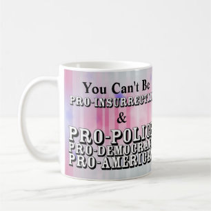You Can't Be PRO-INSURRECTION & PRO-POLICE....... Coffee Mug