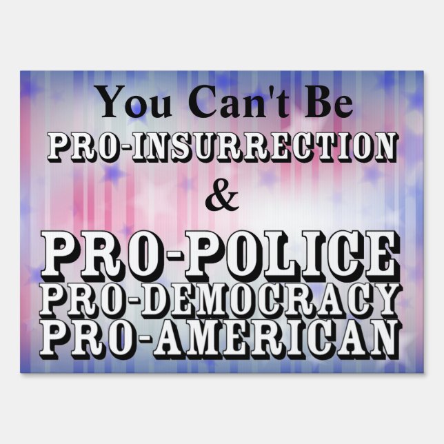 You Can't Be PRO-INSURRECTION & PRO-POLICE........ Sign (Front)