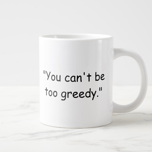 You Can't Be Too Greedy Trump Coffee Mug (Right)
