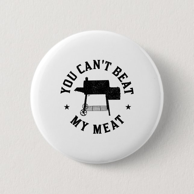 You Can't Beat My Meat Bbq Grilling Chef Funny Gri Button (Front)