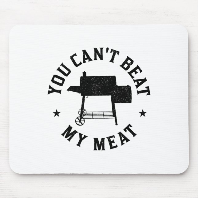 You Can't Beat My Meat Bbq Grilling Chef Funny Gri Mouse Pad (Front)