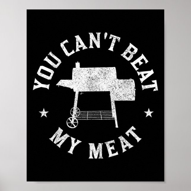 You Can't Beat My Meat Bbq Grilling Chef Funny Gri Poster (Front)