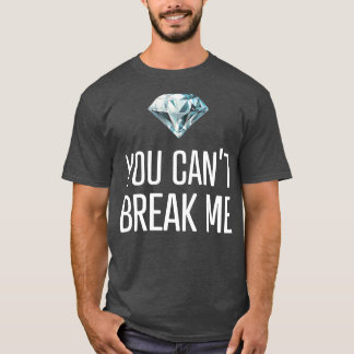 You Cant Break Me T-Shirt