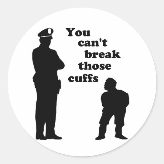 You Can't Break Those Cuffs Classic Round Sticker
