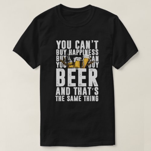You Cant Buy Happiness But Can Buy Beer T_Shirt