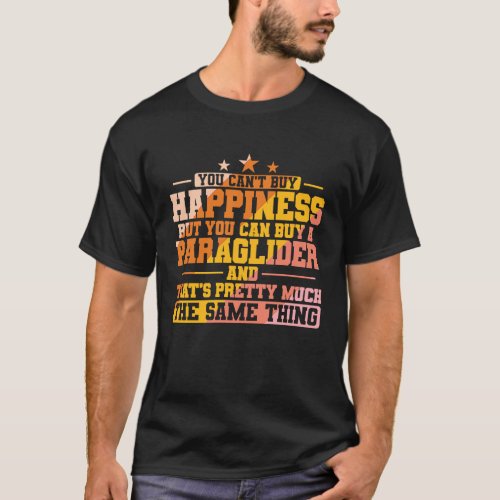 You cant buy Happiness but Paragliding T_Shirt