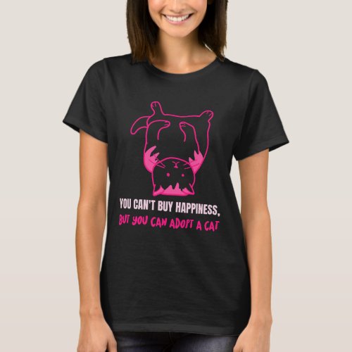 You cant buy happiness but you can adopt a cat T_Shirt