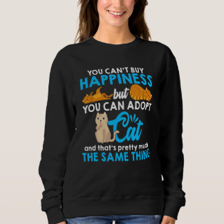 You Can't Buy Happiness But You Can Adpot A Cat Ca Sweatshirt