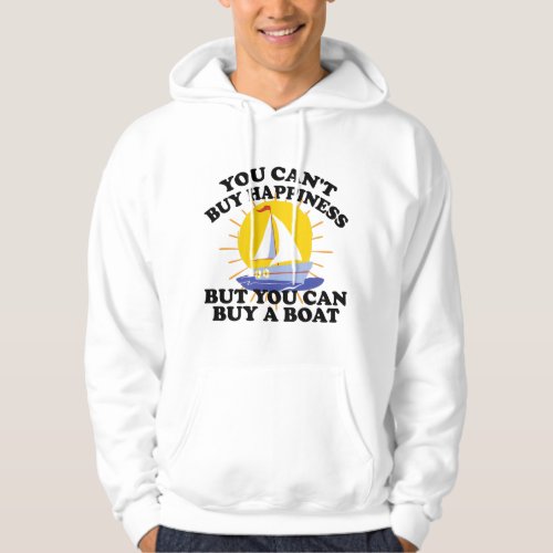 You Cant Buy Happiness But You Can Buy A Boat Hoodie