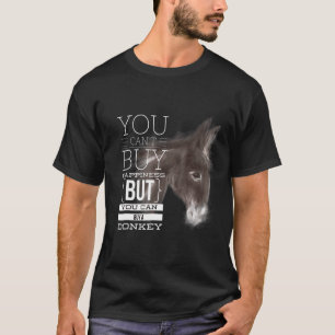 You Cant Buy Happiness But You Can Buy A Donkey T-Shirt